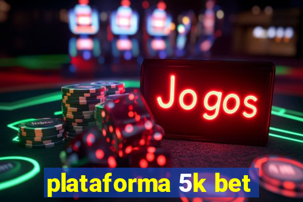 plataforma 5k bet